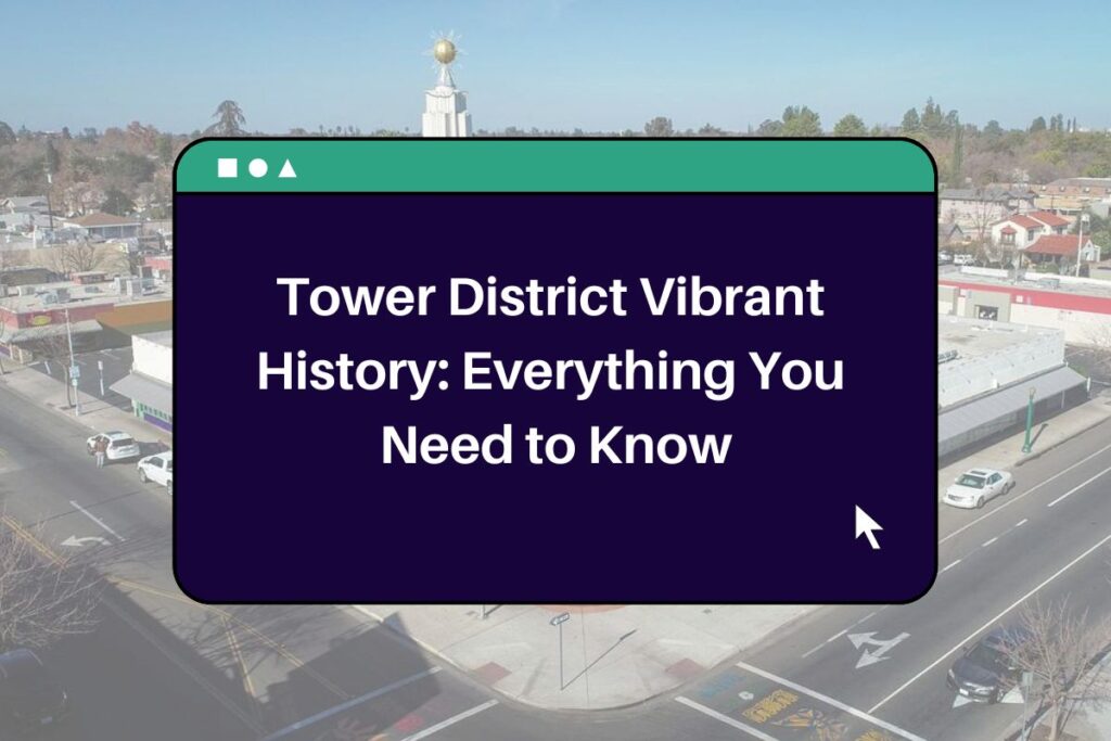 Tower District Vibrant History: Everything You Need to Know