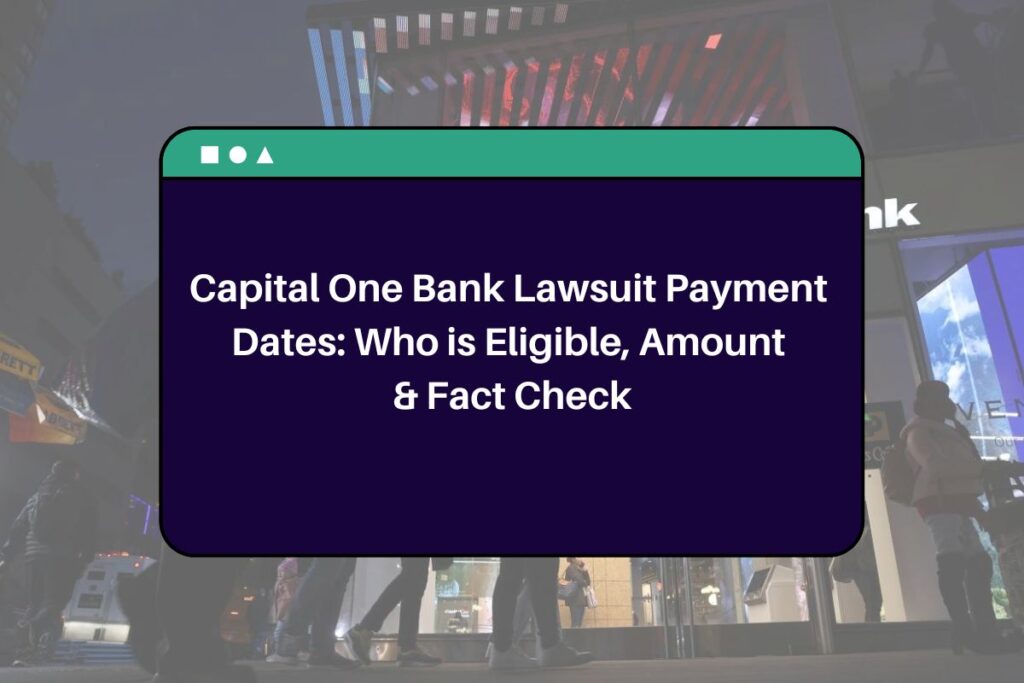 Capital One Bank Lawsuit Payment Dates: Who is Eligible, Amount & Fact Check