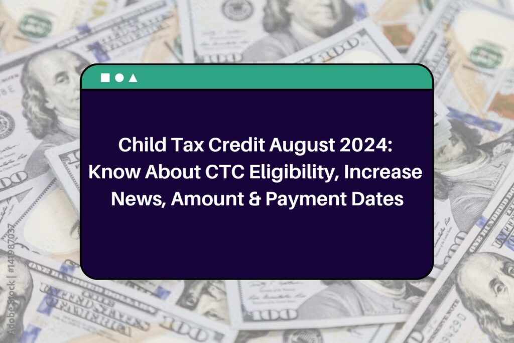 Child Tax Credit August 2025 Know About CTC Eligibility, Increase News