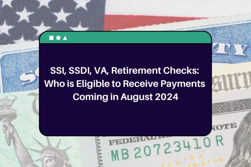 SSI, SSDI, VA, Retirement Checks: Who is Eligible to Receive Payments Coming in August 2024