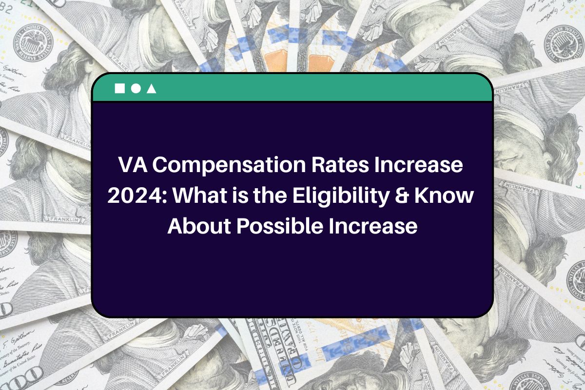 VA Compensation Rates Increase 2024 What is the Eligibility & Know